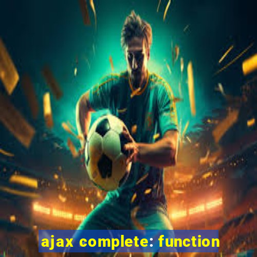 ajax complete: function