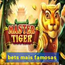 bets mais famosas