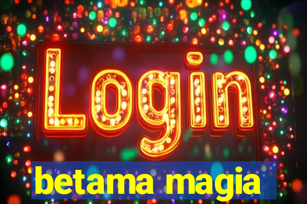 betama magia