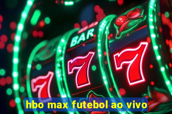 hbo max futebol ao vivo