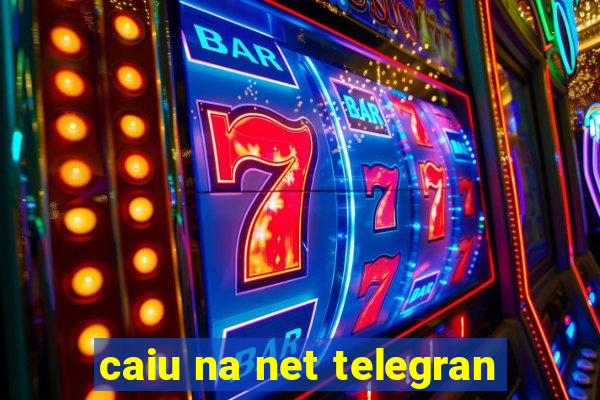 caiu na net telegran