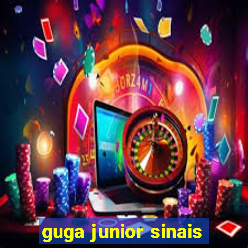 guga junior sinais