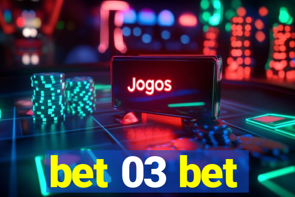 bet 03 bet