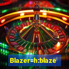 Blazer=h:blaze