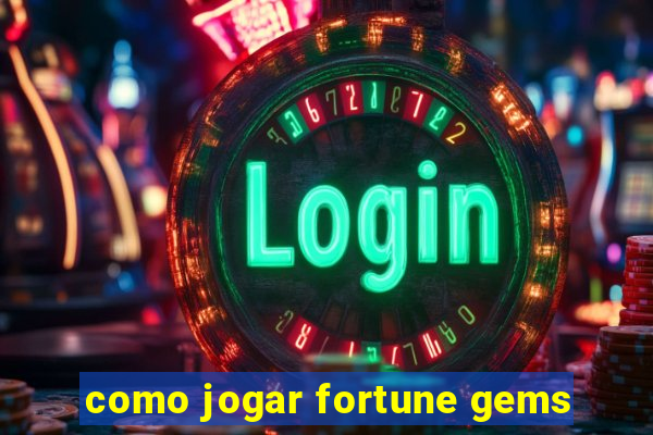 como jogar fortune gems