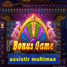 assistir multimax