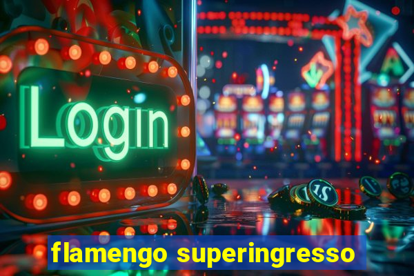 flamengo superingresso