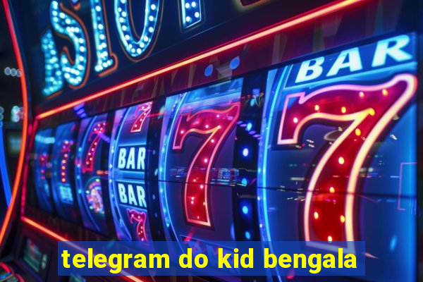 telegram do kid bengala