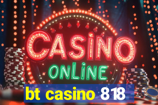 bt casino 818