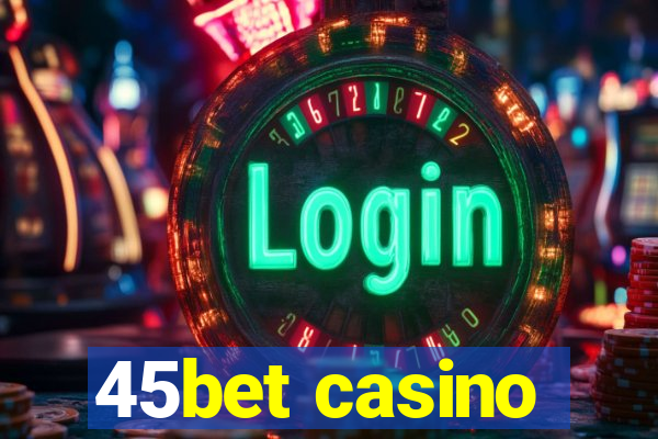 45bet casino