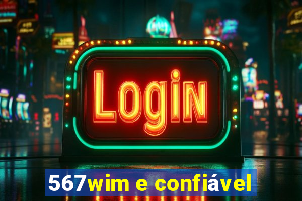 567wim e confiável