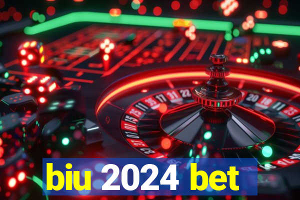 biu 2024 bet