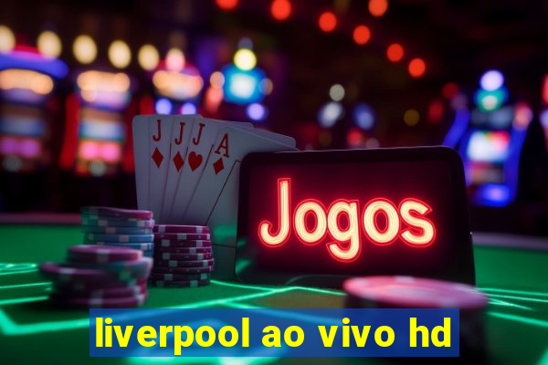 liverpool ao vivo hd