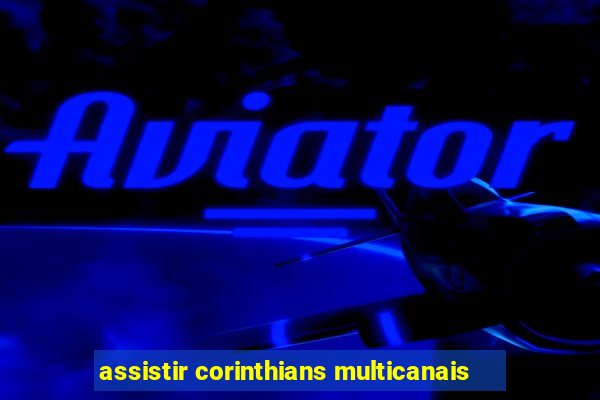 assistir corinthians multicanais