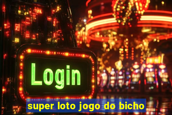 super loto jogo do bicho