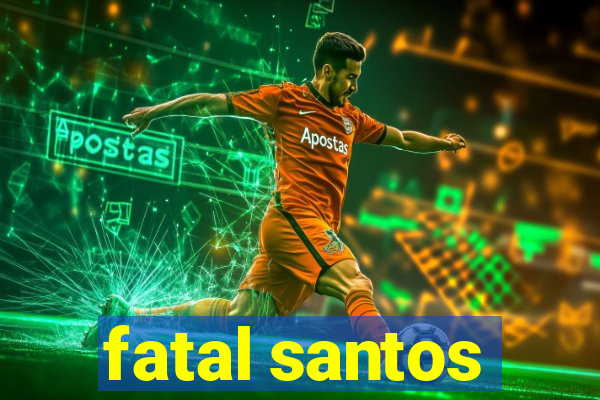 fatal santos