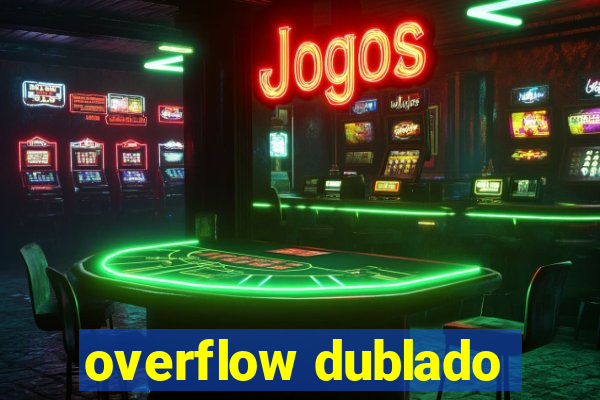 overflow dublado