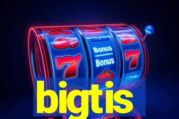 bigtis