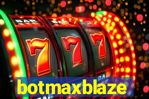 botmaxblaze