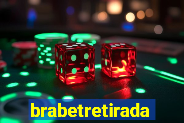 brabetretirada