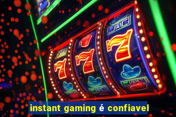 instant gaming é confiavel