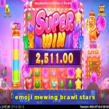 emoji mewing brawl stars