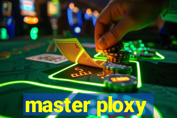 master ploxy