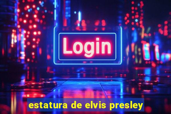 estatura de elvis presley