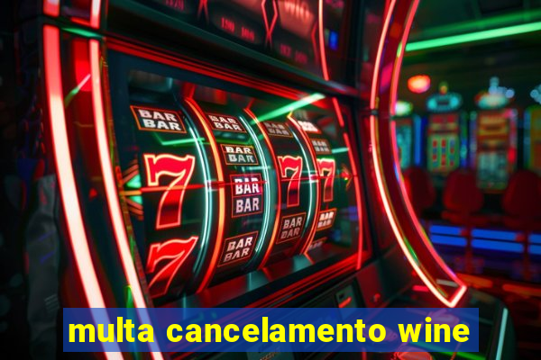 multa cancelamento wine