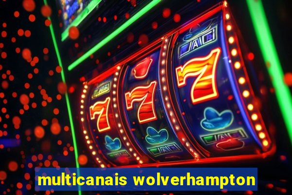 multicanais wolverhampton