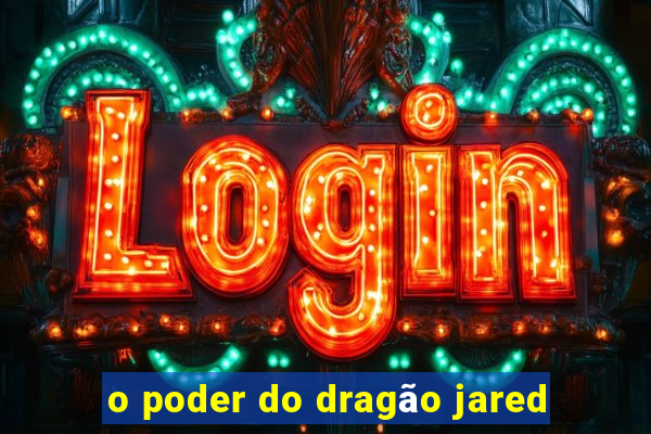 o poder do dragão jared