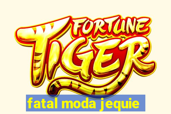 fatal moda jequie