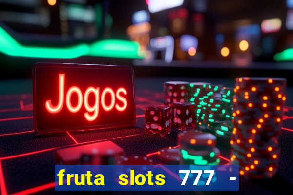 fruta slots 777 - mega jackpot