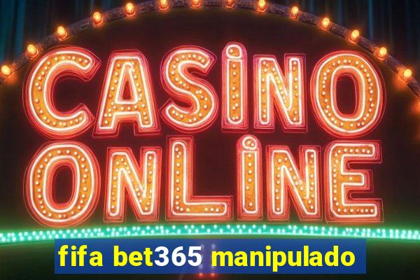 fifa bet365 manipulado