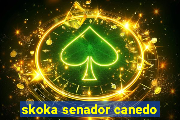 skoka senador canedo