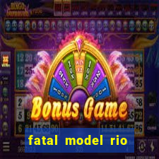 fatal model rio claro sp