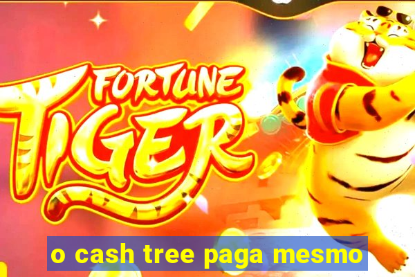 o cash tree paga mesmo