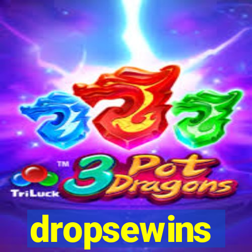 dropsewins