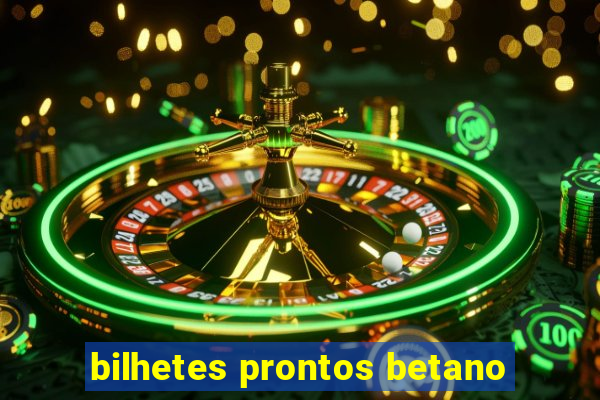 bilhetes prontos betano