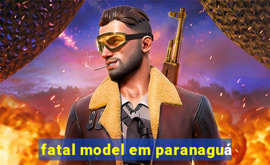 fatal model em paranaguá