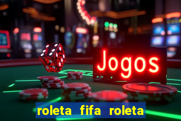 roleta fifa roleta times fifa