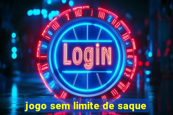 jogo sem limite de saque