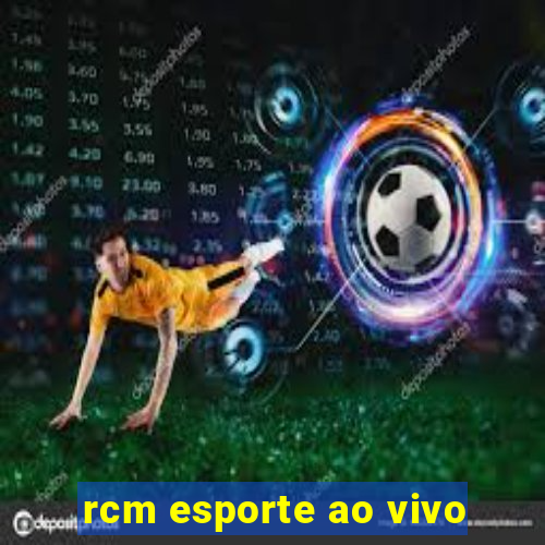 rcm esporte ao vivo