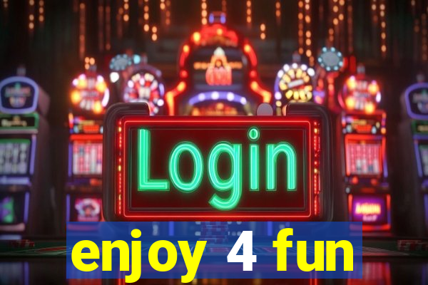 enjoy 4 fun