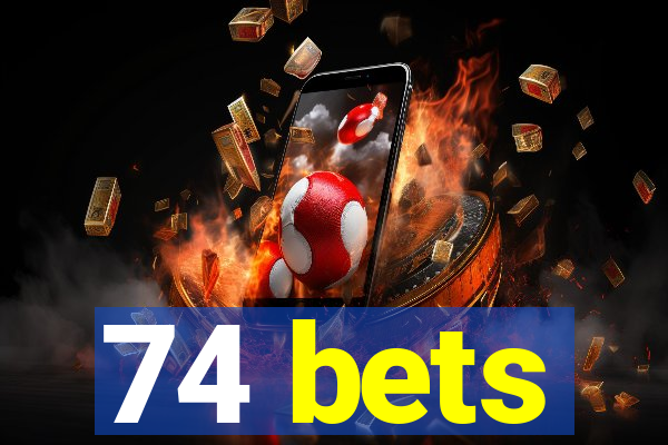 74 bets