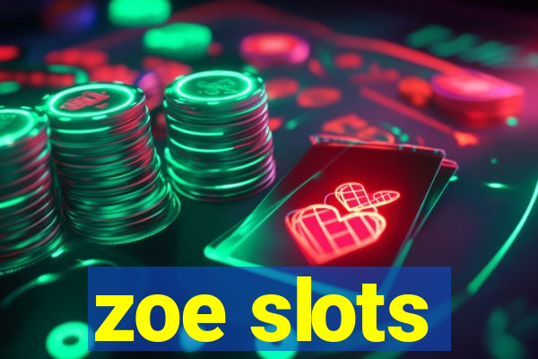 zoe slots