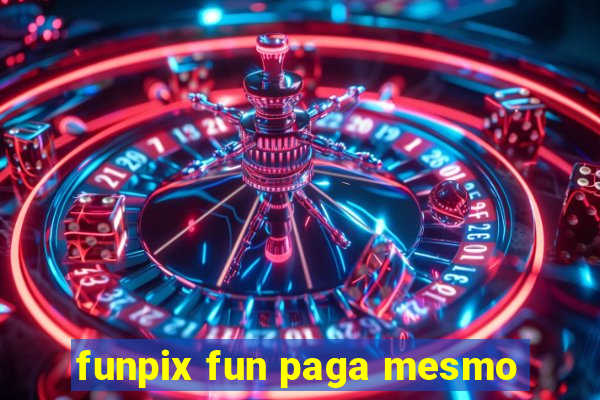 funpix fun paga mesmo