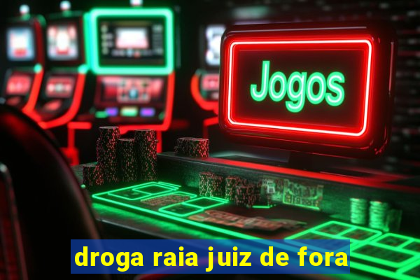 droga raia juiz de fora