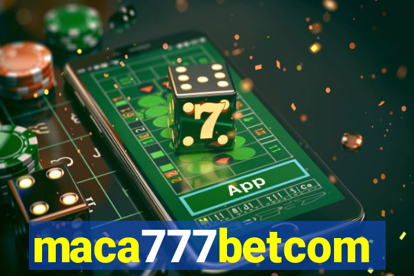 maca777betcom