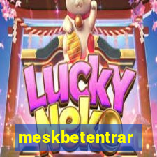 meskbetentrar